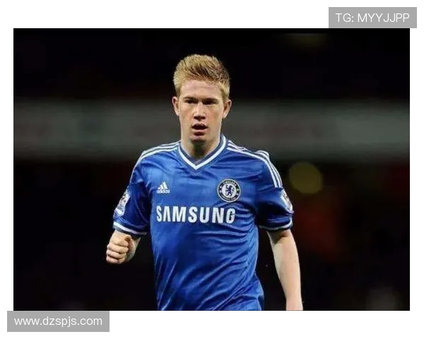 德布劳内早期生涯解析：切尔西挫折如何重塑职业轨迹